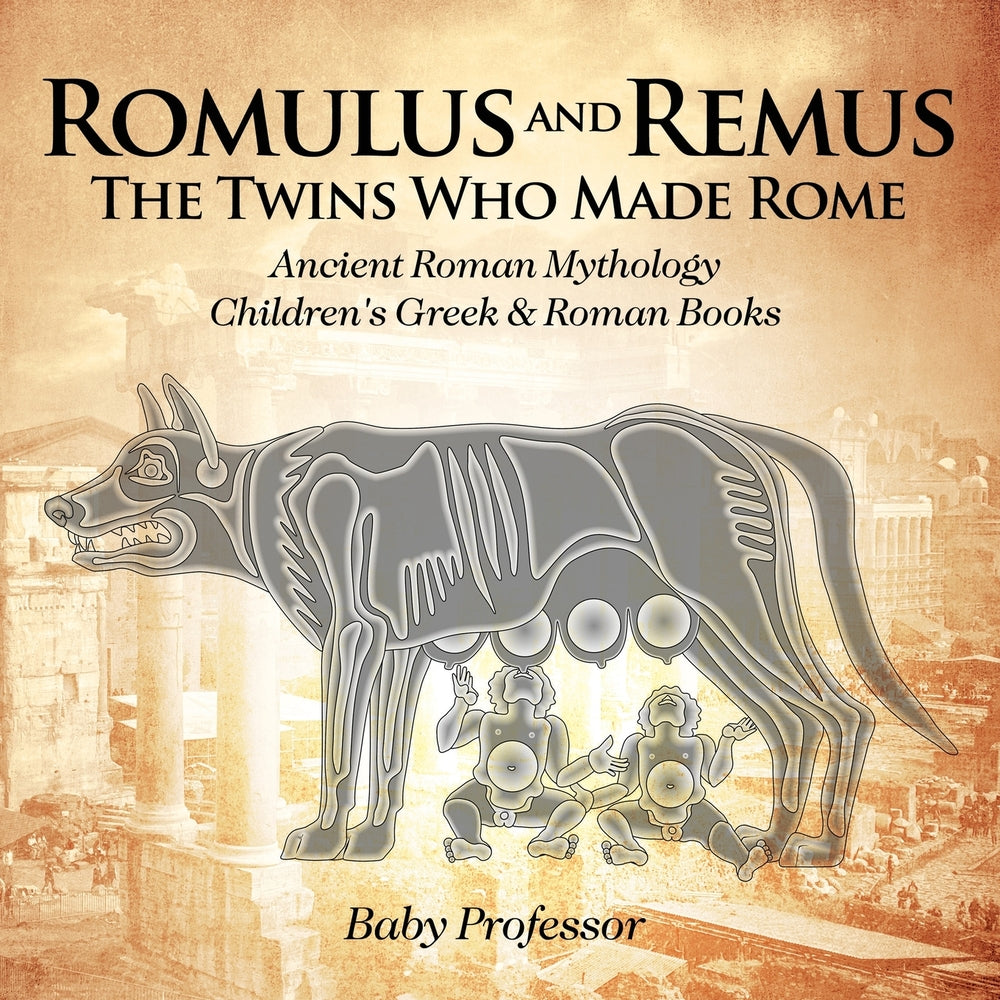 Romulus and Remus: The Twins Who Made Rome - Ancient Roman Mythology | Children's Greek & Roman Books