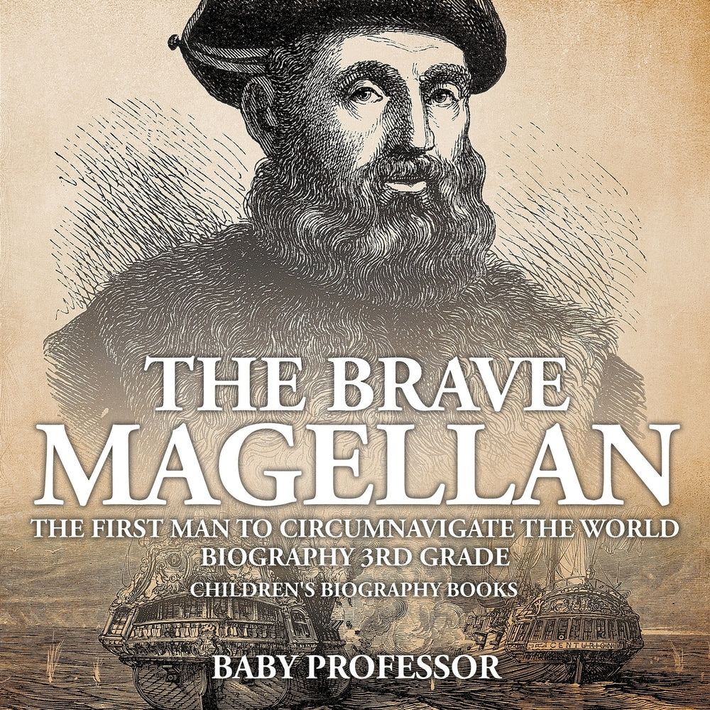 The Brave Magellan: The First Man to Circumnavigate the World - Biography 3rd Grade | Children's Biography Books
