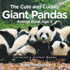 The Cute and Cuddly Giant Pandas - Animal Book Age 5 | Childrens Animal Books