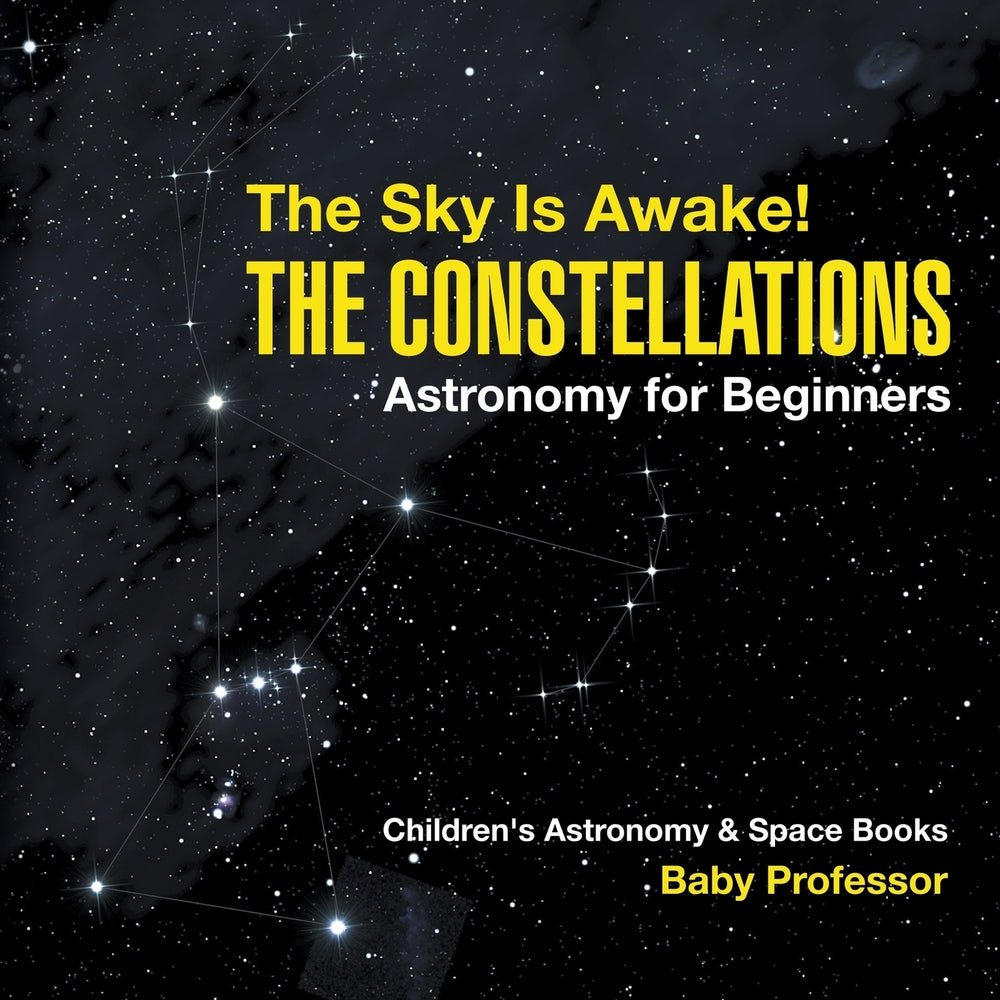 The Sky Is Awake! The Constellations - Astronomy for Beginners | Children's Astronomy & Space Books