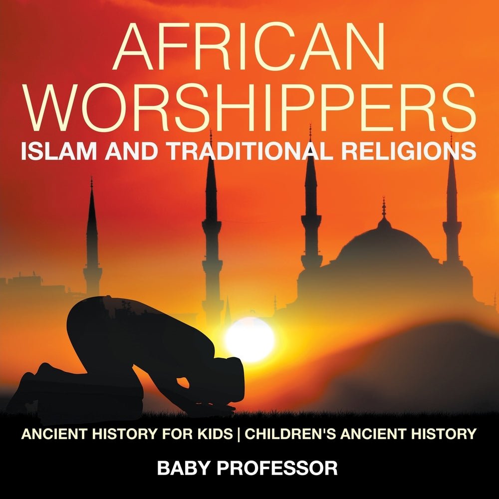 African Worshippers: Islam and Traditional Religions - Ancient History for Kids | Children's Ancient History