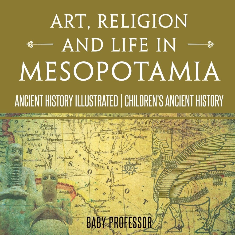 Art, Religion and Life in Mesopotamia - Ancient History Illustrated | Children's Ancient History