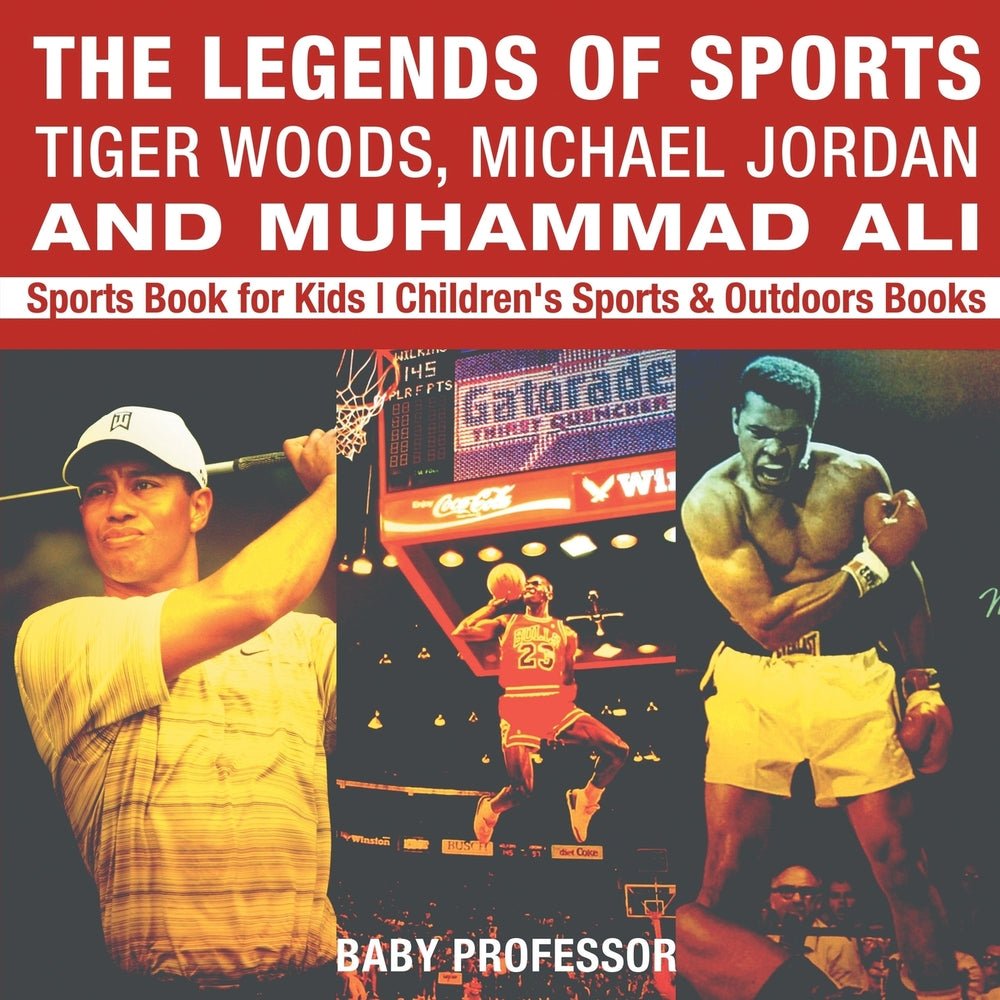The Legends of Sports: Tiger Woods, Michael Jordan and Muhammad Ali - Sports Book for Kids | Children's Sports & Outdoors Books