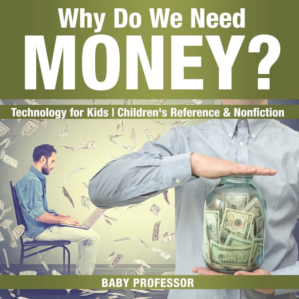 Why Do We Need Money? Technology for Kids | Children's Reference & Nonfiction