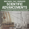 Mistakes that Produced Scientific Advancements - Science Book 6th Grade | Childrens How Things Work Books