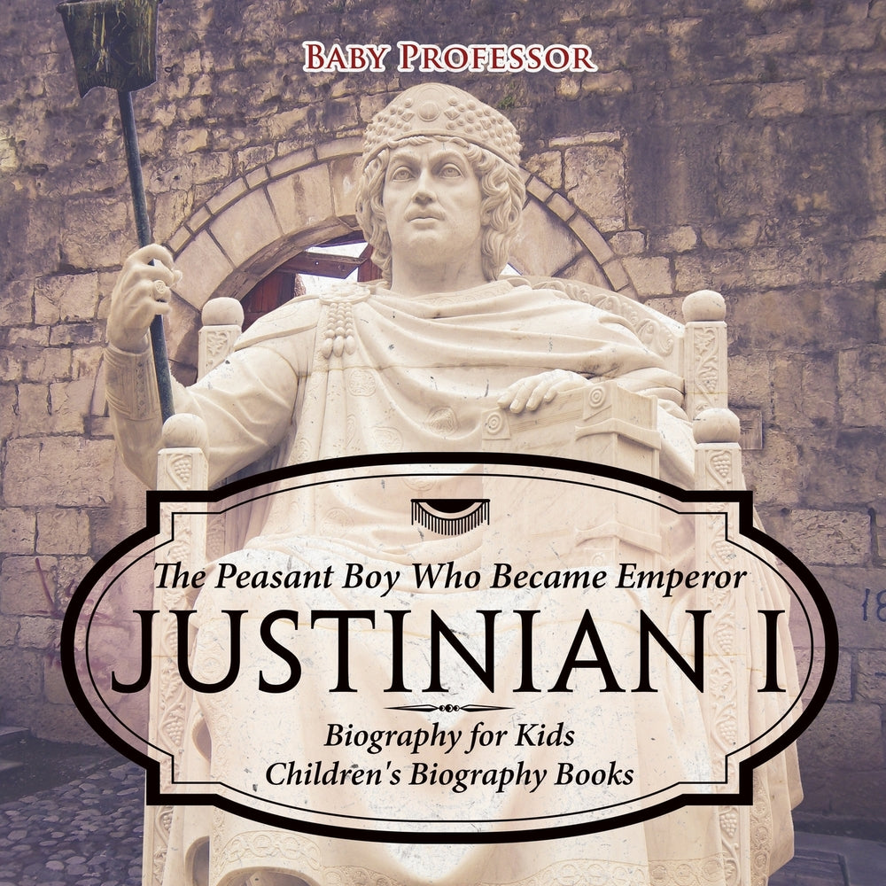 Justinian I: The Peasant Boy Who Became Emperor - Biography for Kids | Children's Biography Books