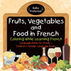Fruits Vegetables and Food in French - Coloring While Learning French - Language Books for Grade 1 | Childrens Foreign Language Books