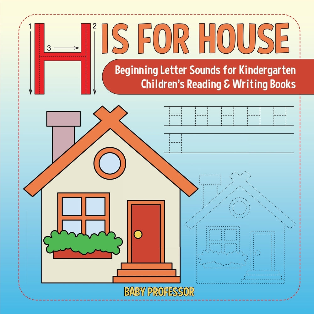 H is for House : Beginning Letter Sounds for Kindergarten | Children's Reading & Writing Books