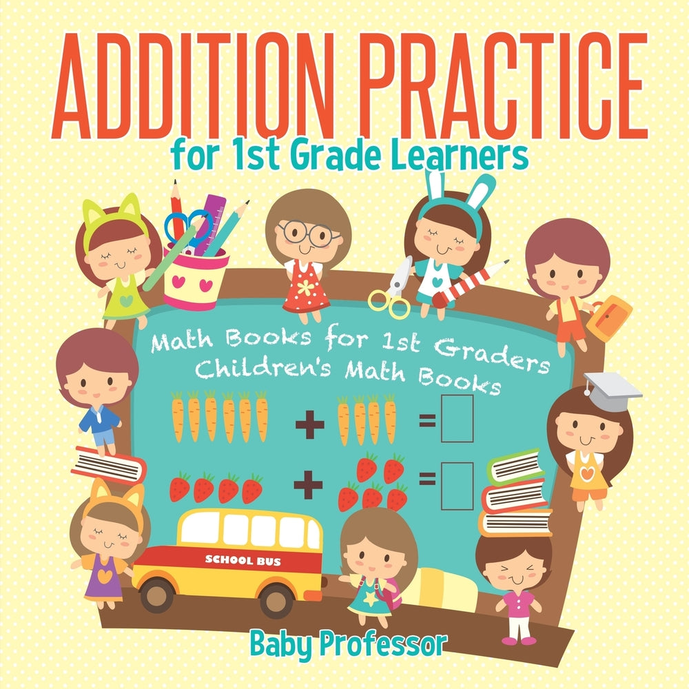 Addition Practice for 1st Grade Learners - Math Books for 1st Graders | Children's Math Books