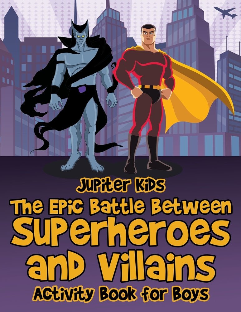 The Epic Battle Between Superheroes and Villains : Activity Book for Boys