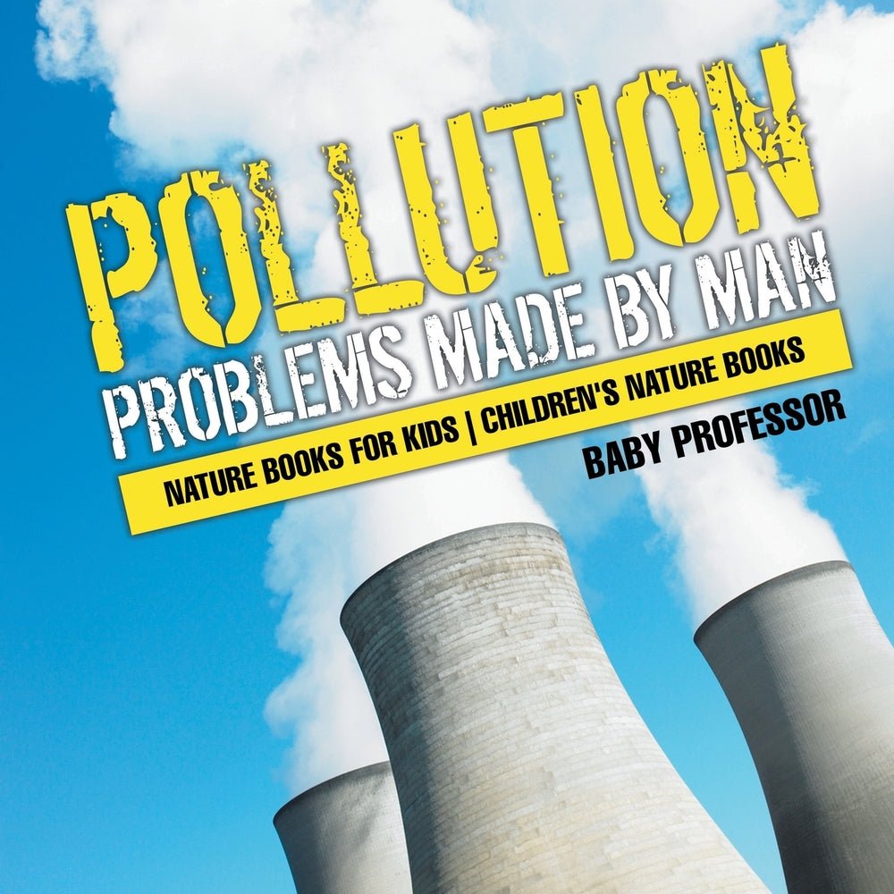Pollution : Problems Made by Man - Nature Books for Kids | Children's Nature Books