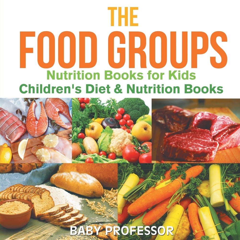 The Food Groups - Nutrition Books for Kids | Children's Diet & Nutrition Books