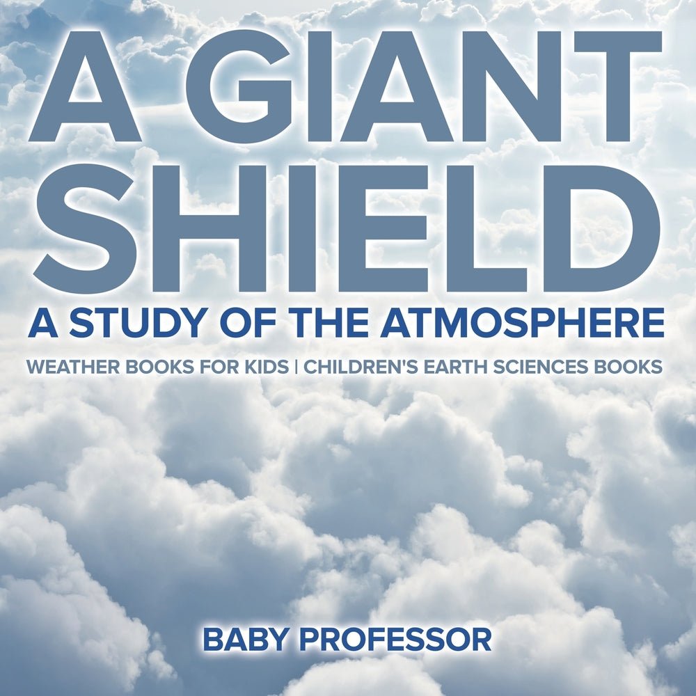 A Giant Shield : A Study of the Atmosphere - Weather Books for Kids | Children's Earth Sciences Books