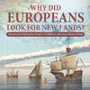 Why Did Europeans Look for New Lands? | Reasons for Exploration Grade 3 | Children's American History Books
