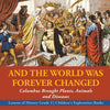 And the World Was Forever Changed: Columbus Brought Plants, Animals and Diseases - Lessons of History Grade 3 - Children's Exploration Books