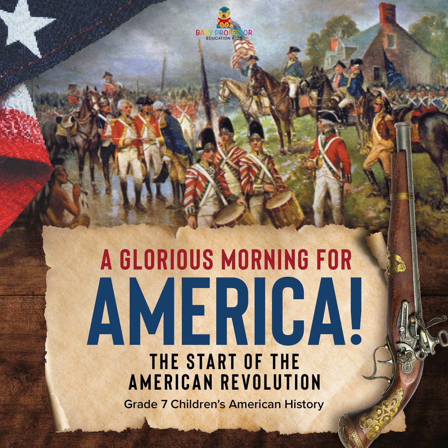 A Glorious Morning for America! The Start of the American Revolution Grade 7 Children's American History