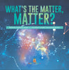 What's the Matter, Matter? | Physical Changes Grade 3 | Children's Science Education Books