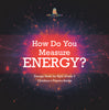 How Do You Measure Energy? | Energy Book for Kids Grade 3 | Children's Physics Books