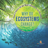 Why Do Ecosystems Change? Impact of Natural and Man-Made Influences to the Environment | Eco Systems Books Grade 3 | Children's Biology Books