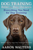 Dog Training Bible for Dog Owners: Everything You Need for Dog Training