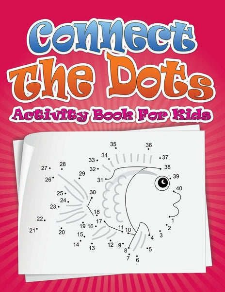 Connect The Dots Activity Book For Kids – Speedy Publishing LLC