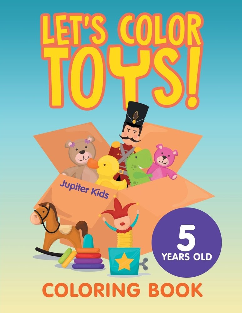 Let's Color Toys!: Coloring Book 5 Years Old