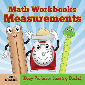 Math Workbooks 3rd Grade: Measurements (Baby Professor Learning Books)