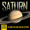 Saturn: Planets in Our Solar System | Childrens Astronomy Edition
