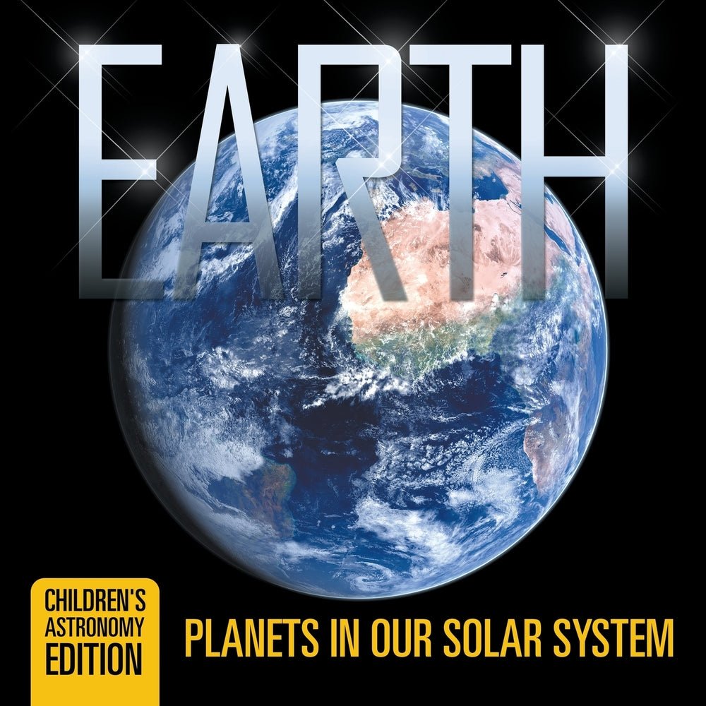 Earth: Planets in Our Solar System | Children's Astronomy Edition
