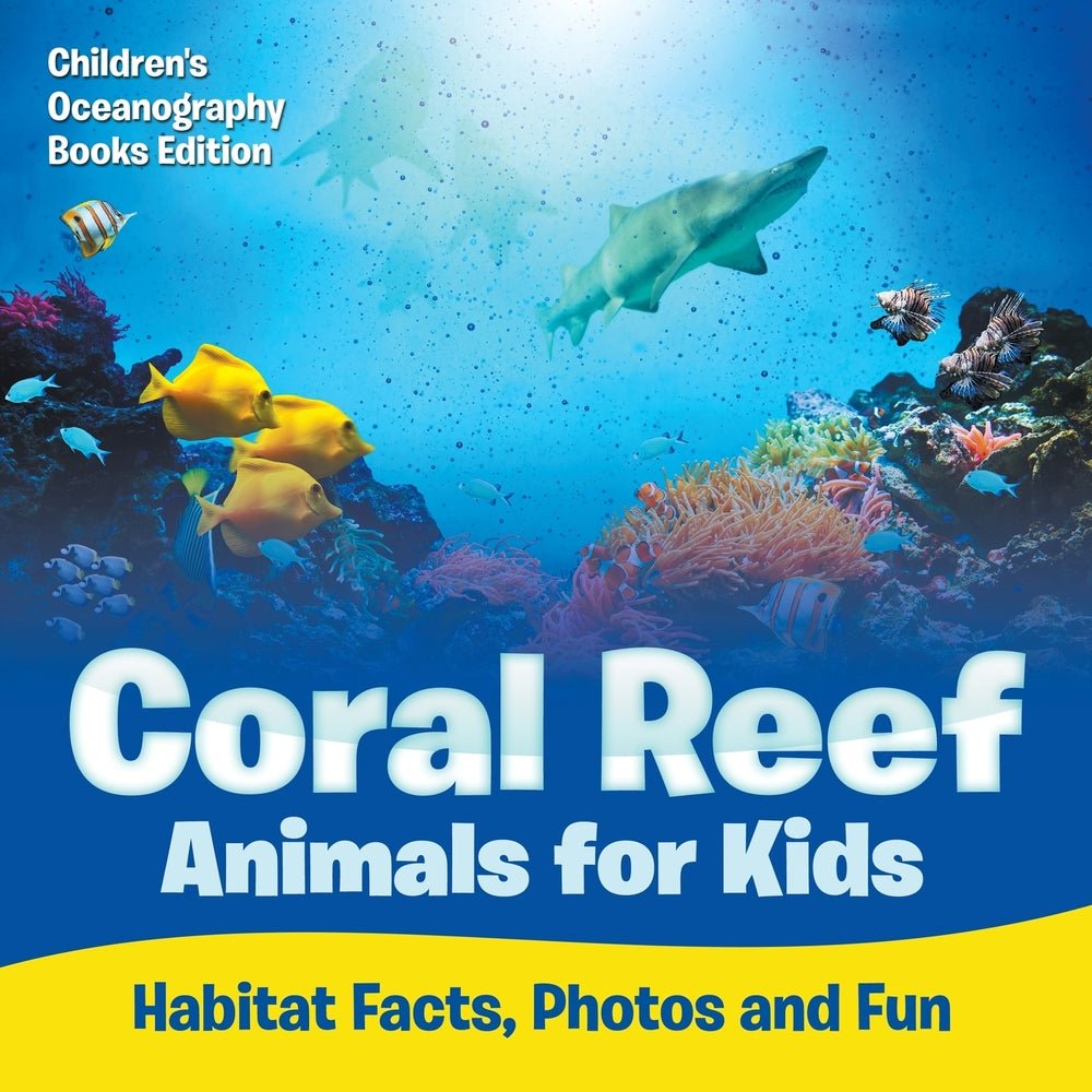 Coral Reef Animals for Kids: Habitat Facts, Photos and Fun | Children's Oceanography Books Edition