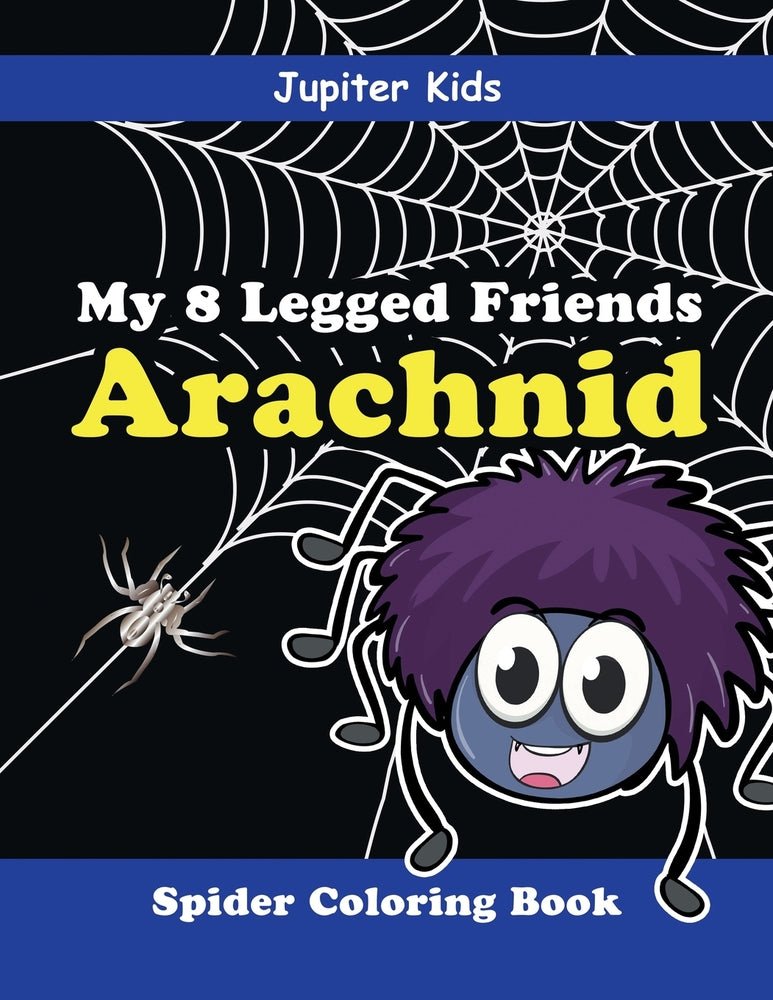 My 8 Legged Friends: Arachnid : Spider Coloring Book