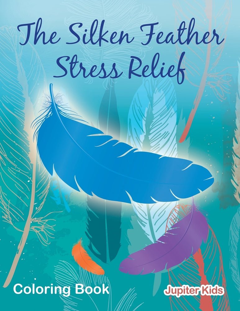 The Silken Feather Stress Relief Coloring Book