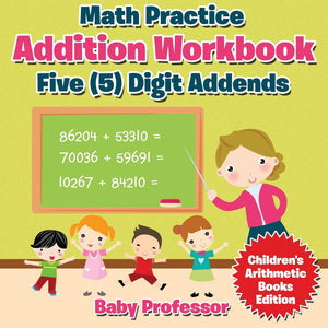 Math Practice Addition Workbook - Five (5) Digit Addends | Childrens Arithmetic Books Edition
