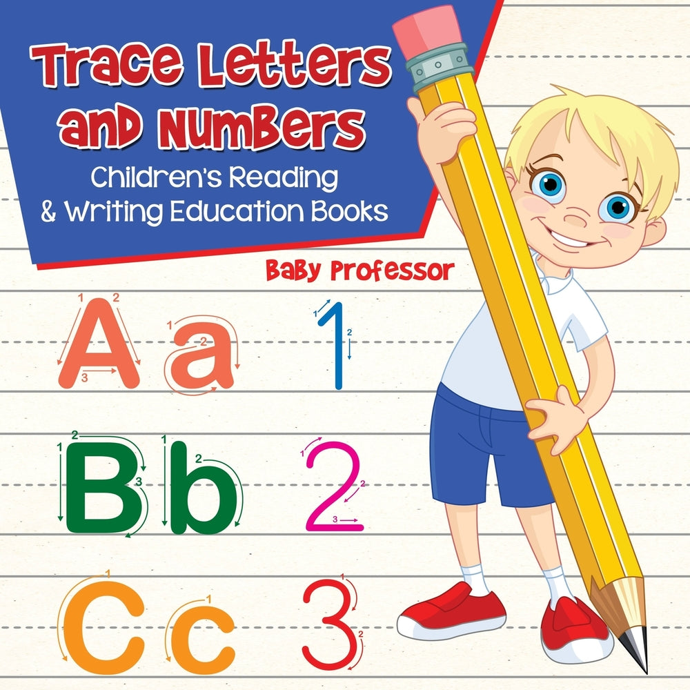Trace Letters and Numbers : Children's Reading & Writing Education Books