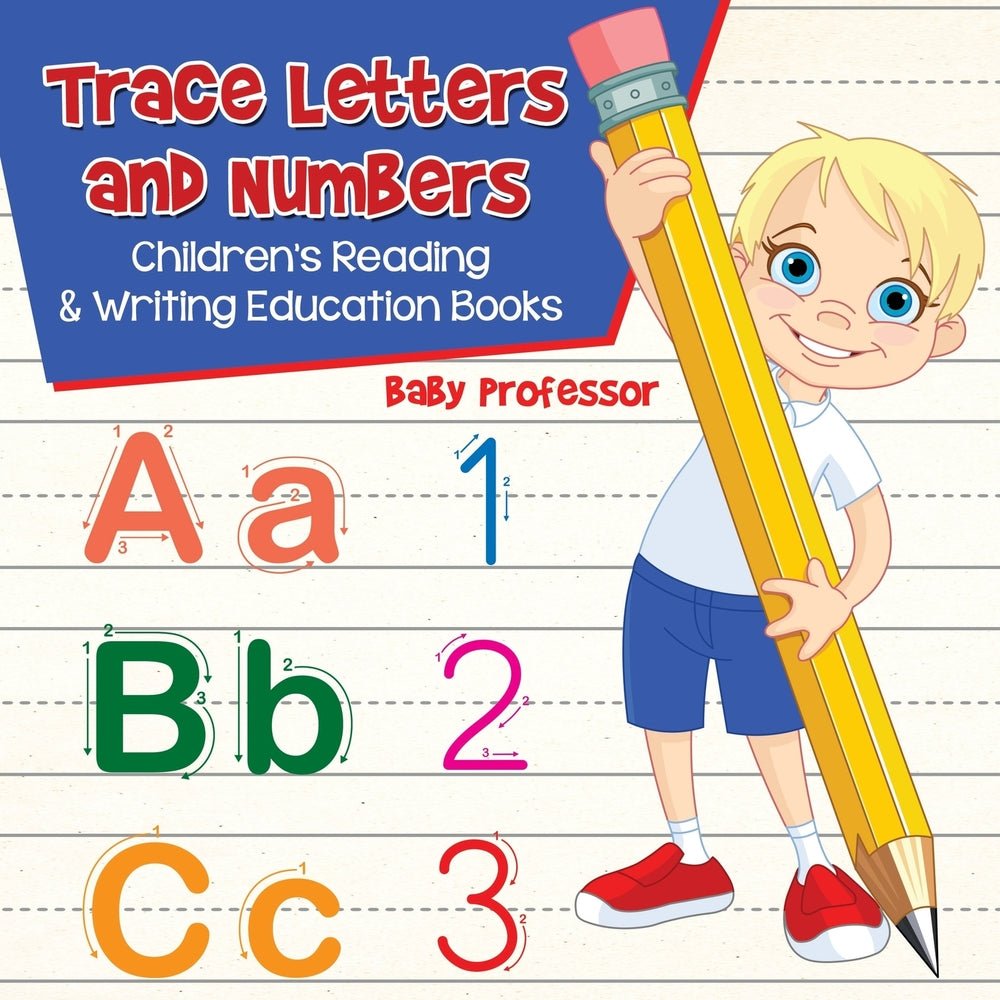 Trace Letters and Numbers : Children's Reading & Writing Education Books