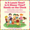 Is it Lunch Time Is It Dinner Time Hands on the Clock - Telling Time for Kids - Baby & Toddler Time Books