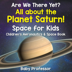 Are We There Yet All About the Planet Saturn! Space for Kids - Childrens Aeronautics & Space Book
