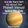 Are We There Yet All About the Planet Venus! Space for Kids - Childrens Aeronautics & Space Book