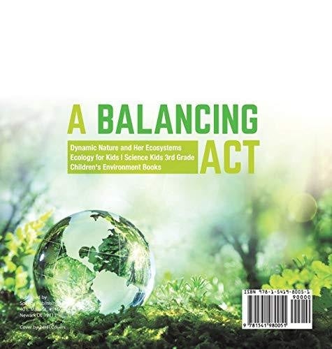 A Balancing Act - Dynamic Nature and Her Ecosystems - Ecology for Kids - Science Kids 3rd Grade - Children’s Environment Books