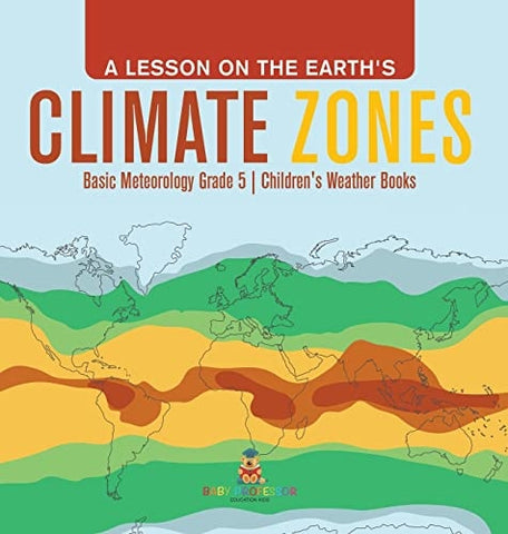 Image of A Lesson on the Earth's Climate Zones Basic Meteorology Grade 5 Children's Weather Books