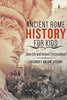 Ancient Rome History for Kids: Daily Life and Historic Personalities - Children’s Ancient History