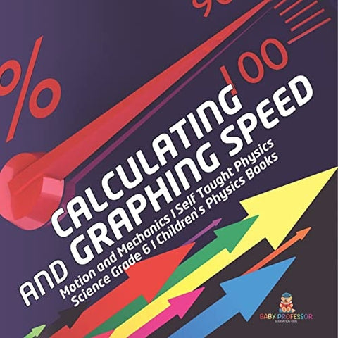 Image of Calculating and Graphing Speed | Motion and Mechanics | Self Taught Physics | Science Grade 6 | Children's Physics Books