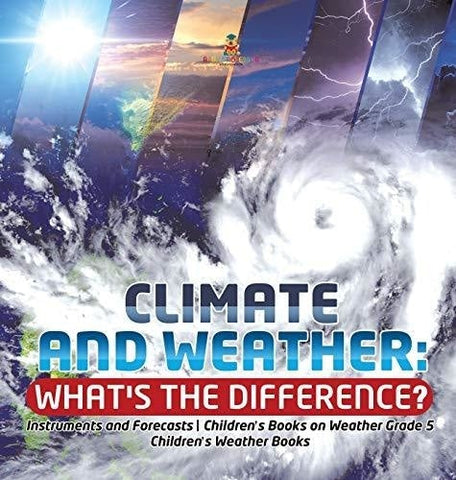 Image of Climate and Weather: What’s the Difference? - Instruments and Forecasts - Children’s Books on Weather Grade 5 - Children’s Weather Books