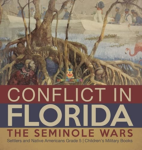 Image of Conflict in Florida: The Seminole Wars Settlers and Native Americans Grade 5 Children's Military Books