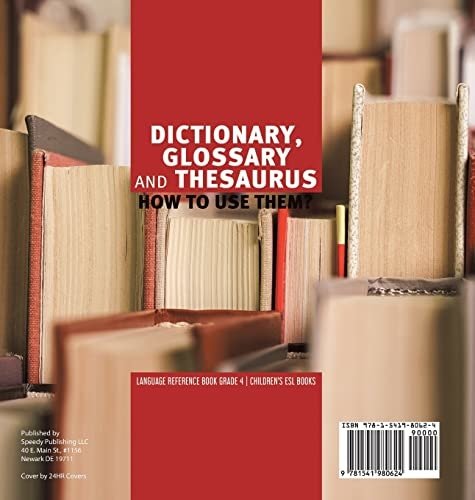 Dictionary Glossary and Thesaurus: How To Use Them? Language Reference Book Grade 4 Children’s ESL Books