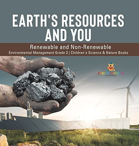 Image of Earth's Resources and You: Renewable and Non-Renewable Environmental Management Grade 3 Children's Science & Nature Books