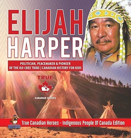 Image of Elijah Harper - Politician, Peacemaker & Pioneer of the Oji-Cree Tribe - Canadian History for Kids - True Canadian Heroes - Indigenous People Of Canada Edition