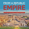 From a Republic to an Empire: The Expansion of Rome | Rome History Books Grade 6 | Children’s Ancient History