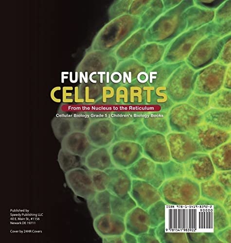 Function of Cell Parts: From the Nucleus to the Reticulum Cellular Biology Grade 5 Children’s Biology Books