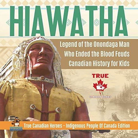 Image of Hiawatha - Legend of the Onondaga Man Who Ended the Blood Feuds | Canadian History for Kids | True Canadian Heroes - Indigenous People Of Canada Edition